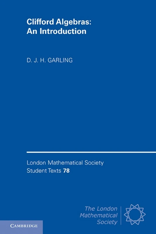 Clifford Algebras: An Introduction: 78 (London Mathematical Society Student Texts, Series Number 78)