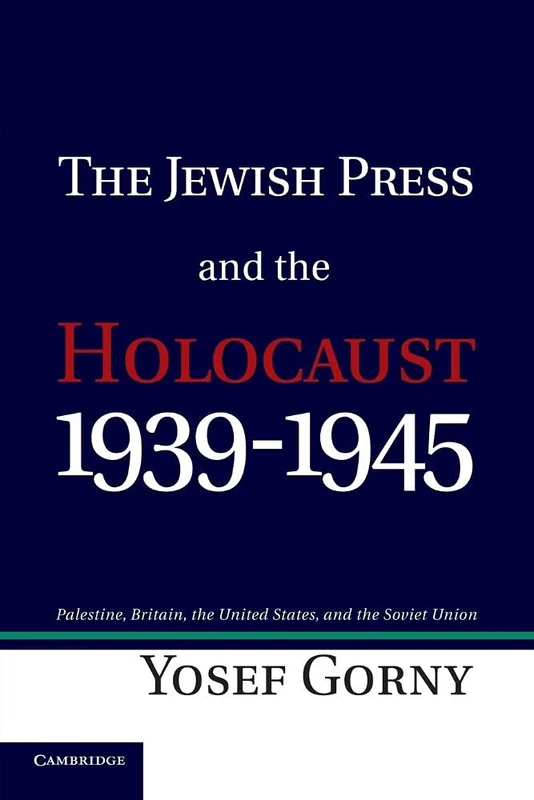 The Jewish Press and the Holocaust, 1939-1945: Palestine, Britain, The United States, And The Soviet Union