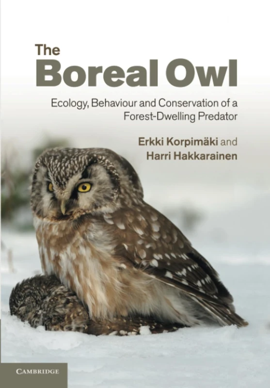 The Boreal Owl: Ecology, Behaviour And Conservation Of A Forest-Dwelling Predator