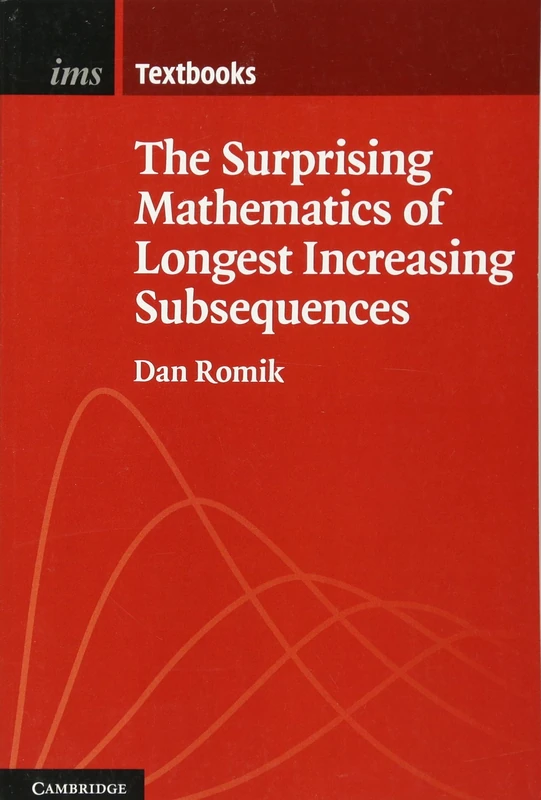 The Surprising Mathematics of Longest Increasing Subsequences: 4 (Institute of Mathematical Statistics Textbooks, Series Number 4)