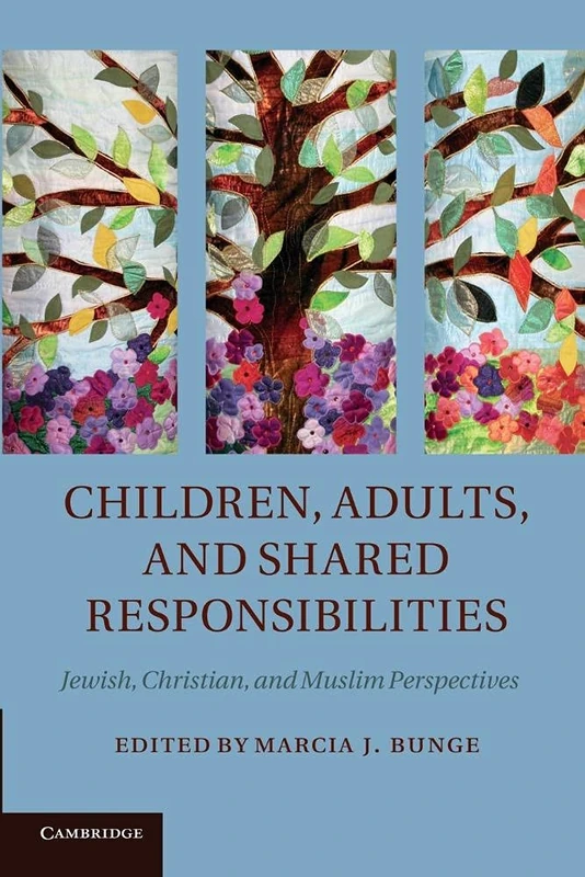 Children, Adults, and Shared Responsibilities: Jewish, Christian and Muslim Perspectives