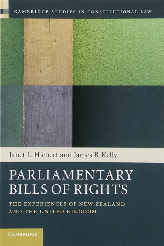 Parliamentary Bills of Rights: The Experiences of New Zealand and the United Kingdom: 11 (Cambridge Studies in Constitutional Law, Series Number 11)