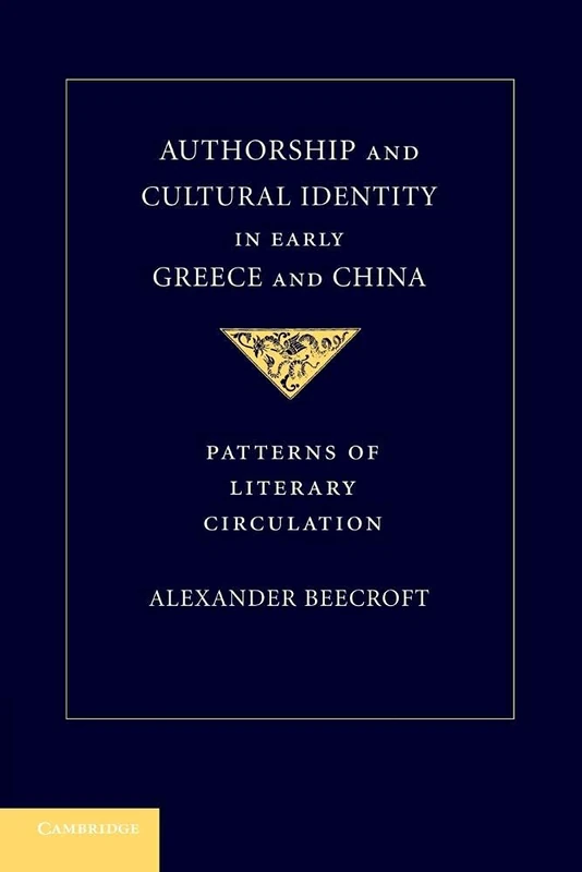 Authorship and Cultural Identity in Early Greece and China: Patterns Of Literary Circulation
