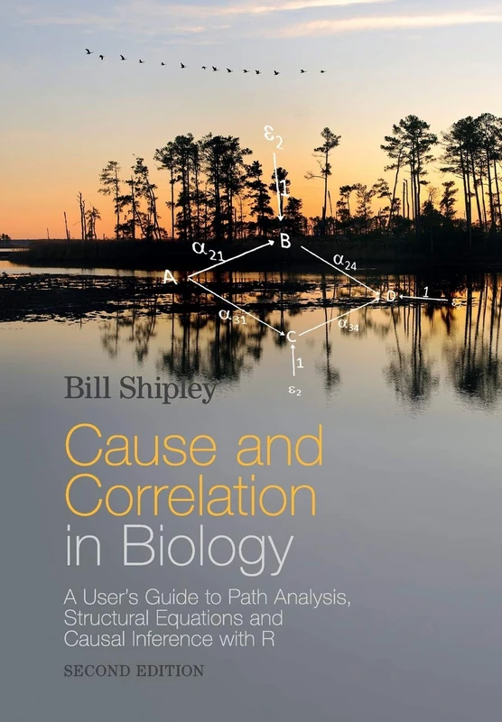 Cause and Correlation in Biology: A User's Guide to Path Analysis, Structural Equations and Causal Inference with R