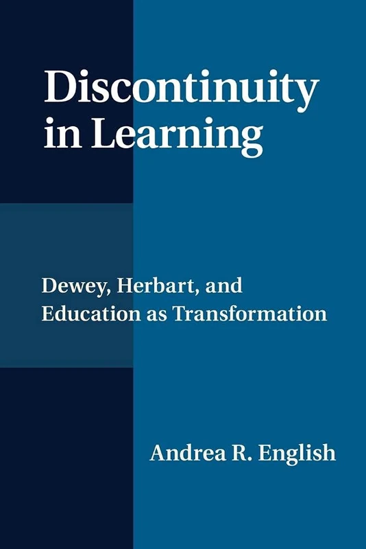 Discontinuity in Learning: Dewey, Herbart And Education As Transformation