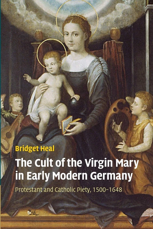 The Cult of the Virgin Mary in Early Modern Germany: Protestant and Catholic Piety, 1500–1648 - Image 1