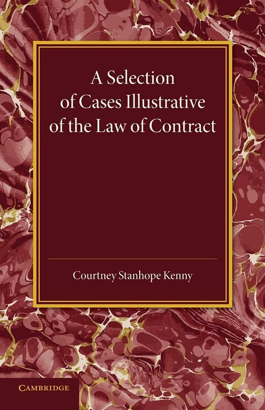 A Selection of Cases Illustrative of the Law of Contract: Based On The Collection Of G. B. Finch