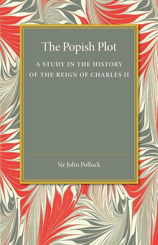 The Popish Plot: A Study In The History Of Reign Of Charles Ii
