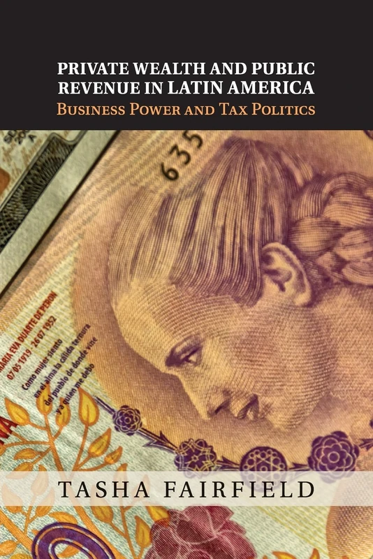 Private Wealth and Public Revenue in Latin America: Business Power And Tax Politics