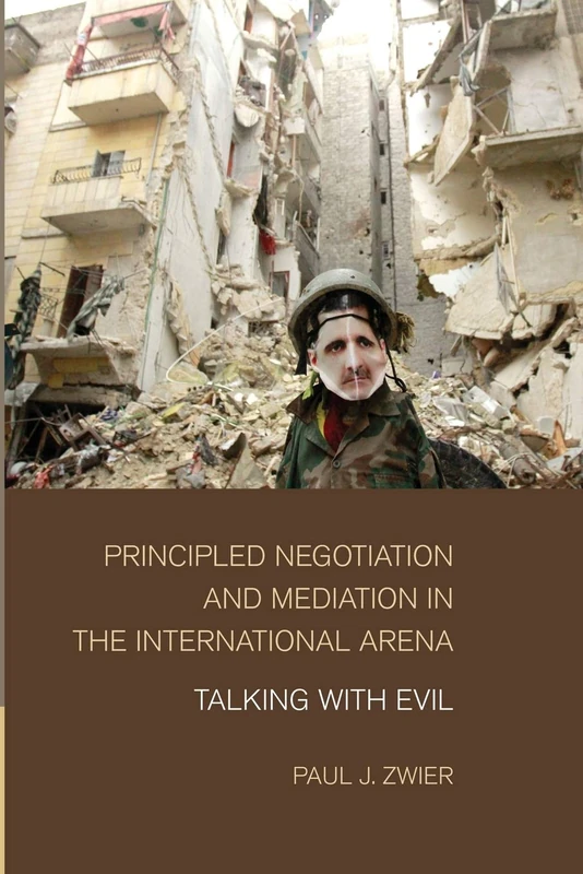 Principled Negotiation and Mediation in the International Arena: Talking With Evil
