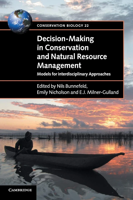 Decision-Making in Conservation and Natural Resource Management: Models for Interdisciplinary Approaches: 22 (Conservation Biology, Series Number 22)