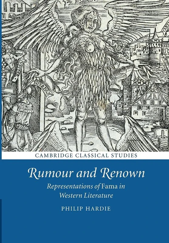 Rumour and Renown: Representations Of Fama In Western Literature (Cambridge Classical Studies)