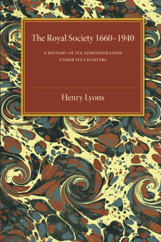 The Royal Society: A History of its Administration under its Charters - Image 1