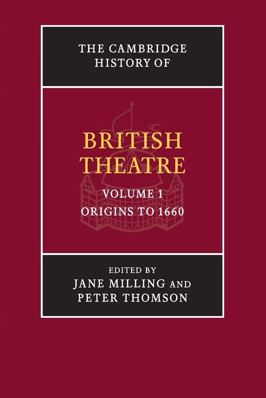 The Cambridge History of British Theatre: Volume 1