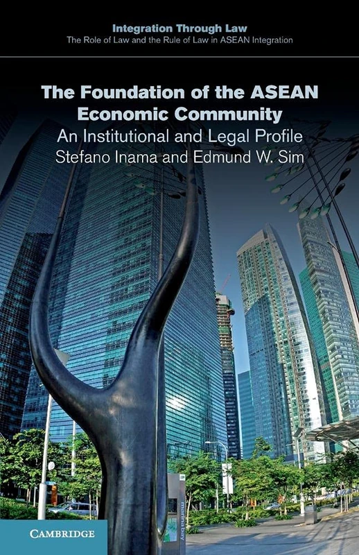 The Foundation of the Asean Economic Community: An Institutional and Legal Profile: 5 (Integration through Law The Role of Law and the Rule of Law in ASEAN Integration, Series Number 5)