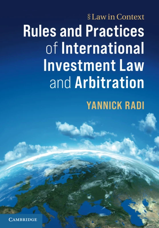 Rules and Practices of International Investment Law and Arbitration (Law in Context)