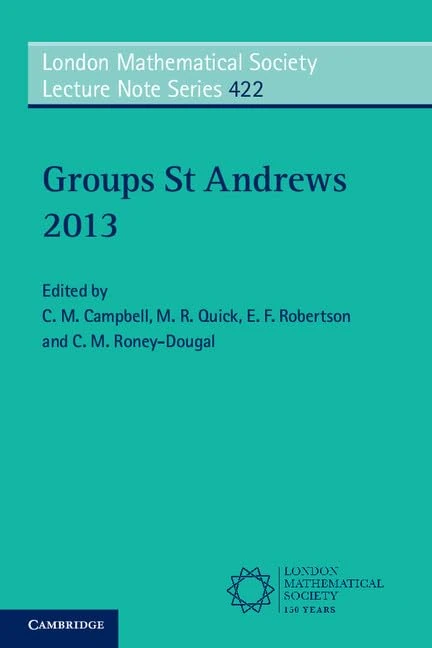 Groups St Andrews 2013: Series Number 422 (London Mathematical Society Lecture Note Series, Series Number 422)