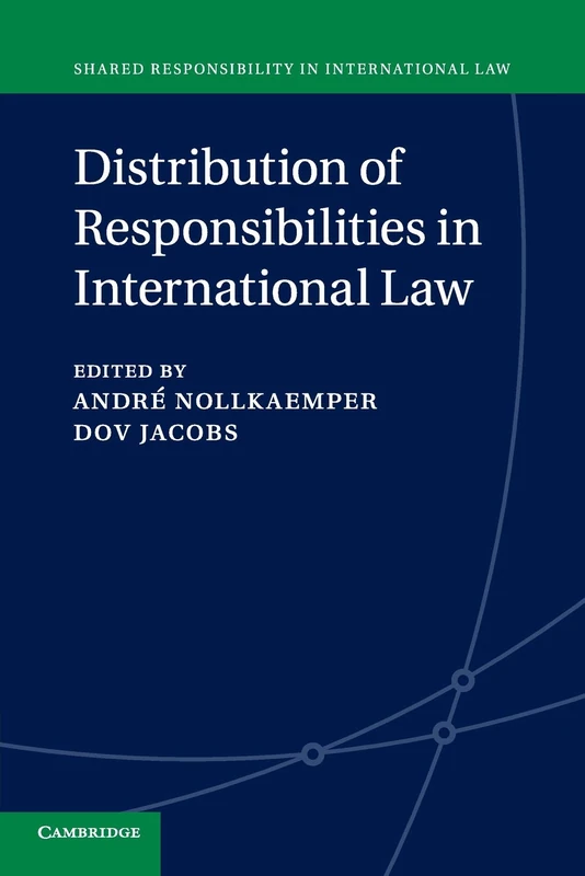 Distribution of Responsibilities in International Law: 2 (Shared Responsibility in International Law, Series Number 2)