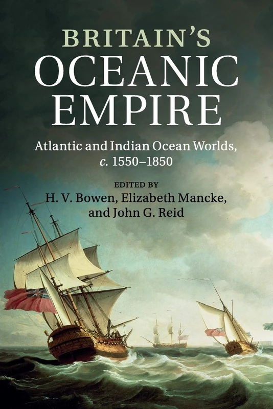 Britain's Oceanic Empire: Atlantic and Indian Ocean Worlds, c.1550–1850