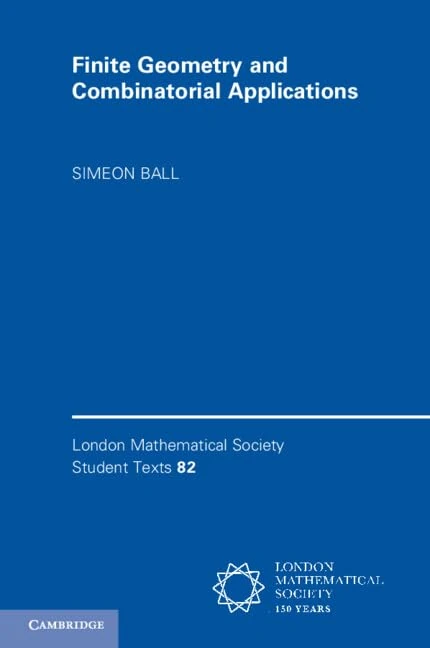 Finite Geometry and Combinatorial Applications: 82 (London Mathematical Society Student Texts, Series Number 82)
