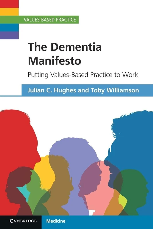 The Dementia Manifesto: Putting Values-Based Practice to Work