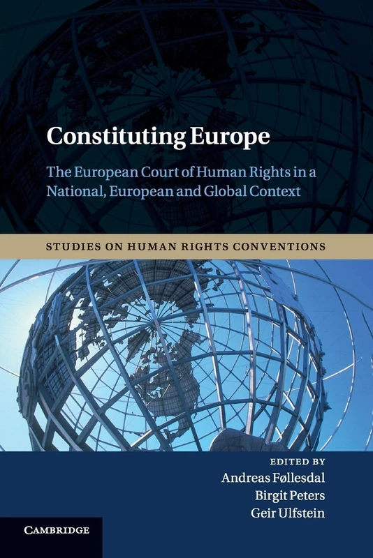 Constituting Europe: The European Court of Human Rights in a National, European and Global Context: 2 (Studies on Human Rights Conventions, Series Number 2)