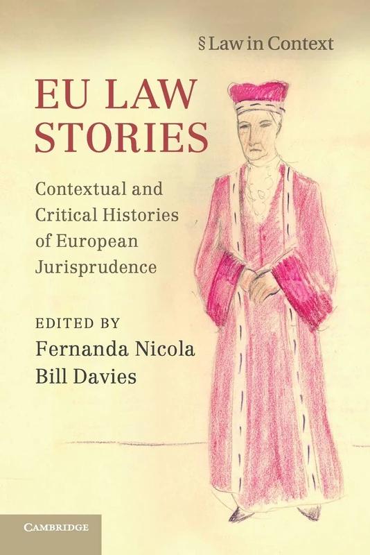 EU Law Stories: Contextual and Critical Histories of European Jurisprudence (Law in Context)