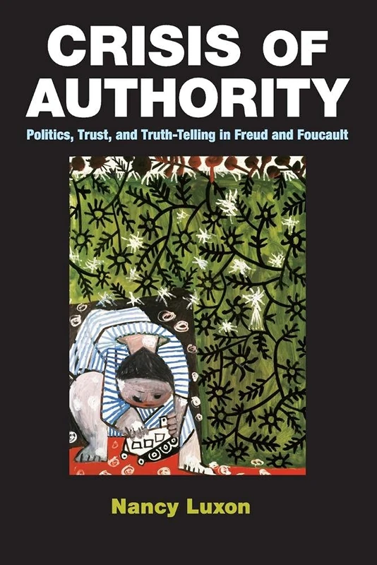 Crisis of Authority: Politics, Trust, and Truth-Telling in Freud and Foucault