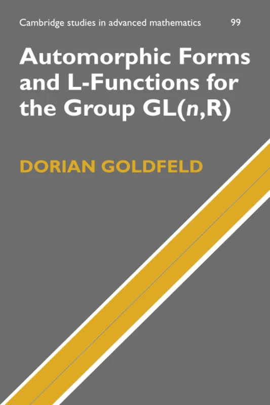 Automorphic Forms and L-Functions for the Group GL(n,R): 99 (Cambridge Studies in Advanced Mathematics, Series Number 99)
