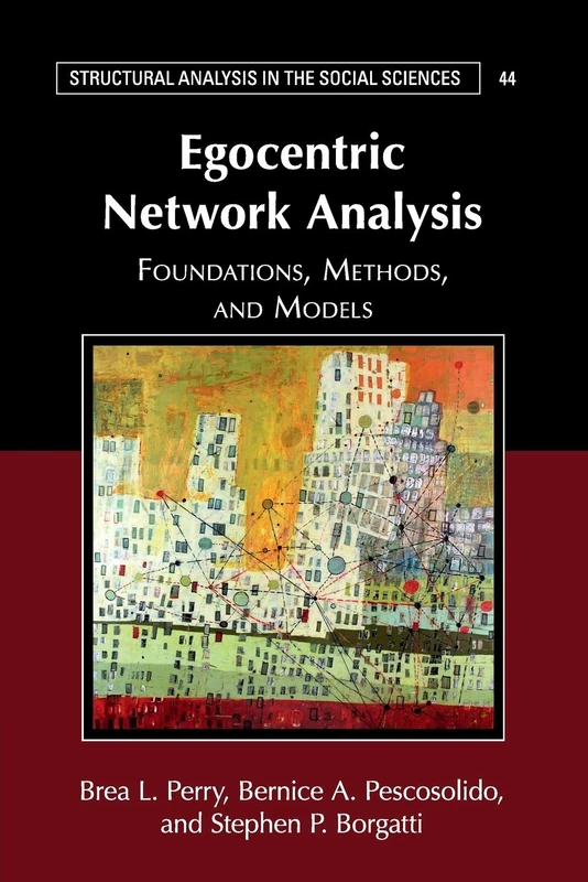 Egocentric Network Analysis: Foundations, Methods, and Models: 44 (Structural Analysis in the Social Sciences, Series Number 44)