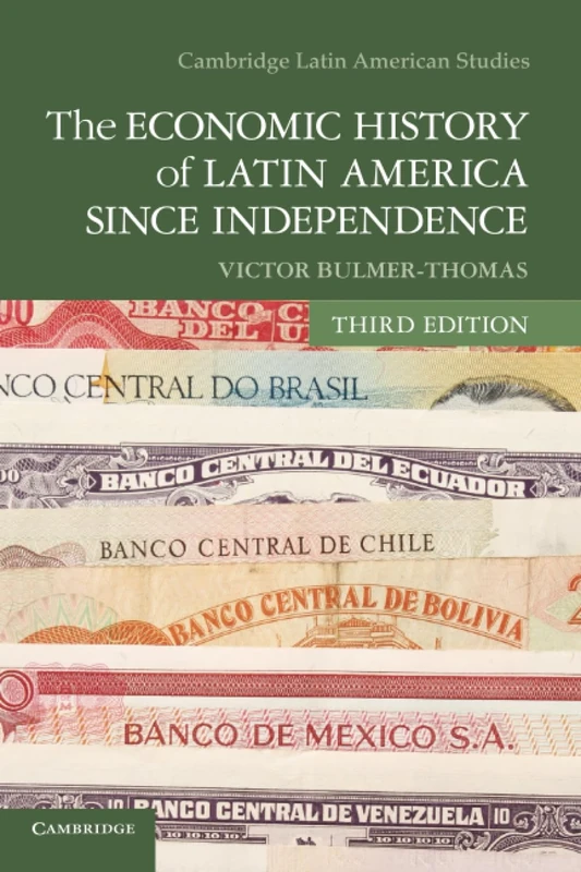 The Economic History of Latin America since Independence, Third Edition: 98 (Cambridge Latin American Studies, Series Number 98)