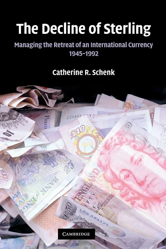 The Decline of Sterling: Managing the Retreat of an International Currency, 1945–1992