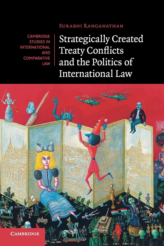 Strategically Created Treaty Conflicts and the Politics of International Law: 113 (Cambridge Studies in International and Comparative Law, Series Number 113)
