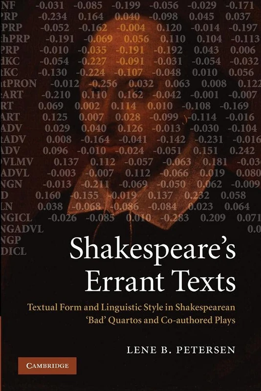 Shakespeare's Errant Texts: Textual Form And Linguistic Style In Shakespearean 'Bad' Quartos And Co-Authored Plays