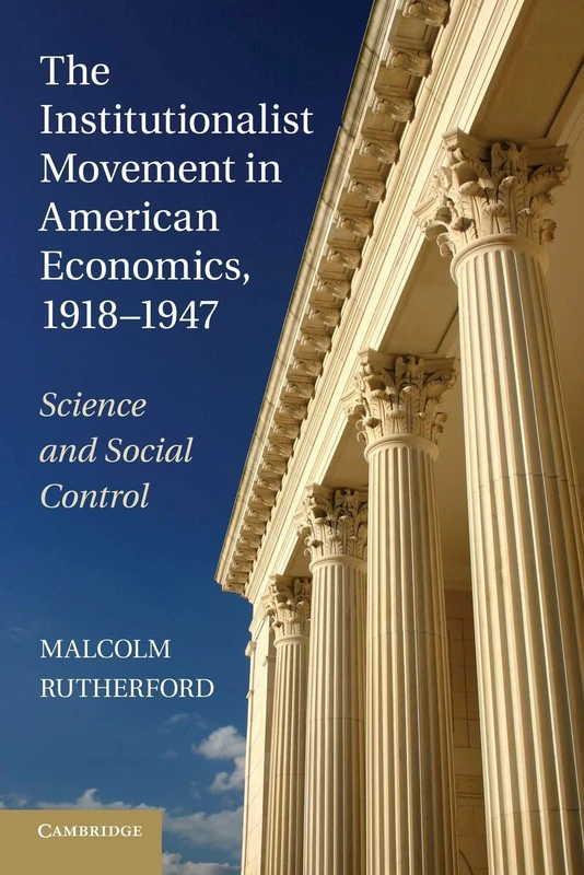 The Institutionalist Movement in American Economics, 1918-1947: Science And Social Control (Historical Perspectives on Modern Economics)