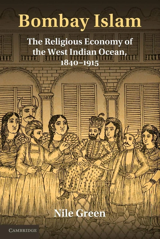 Bombay Islam: The Religious Economy of the West Indian Ocean, 1840–1915