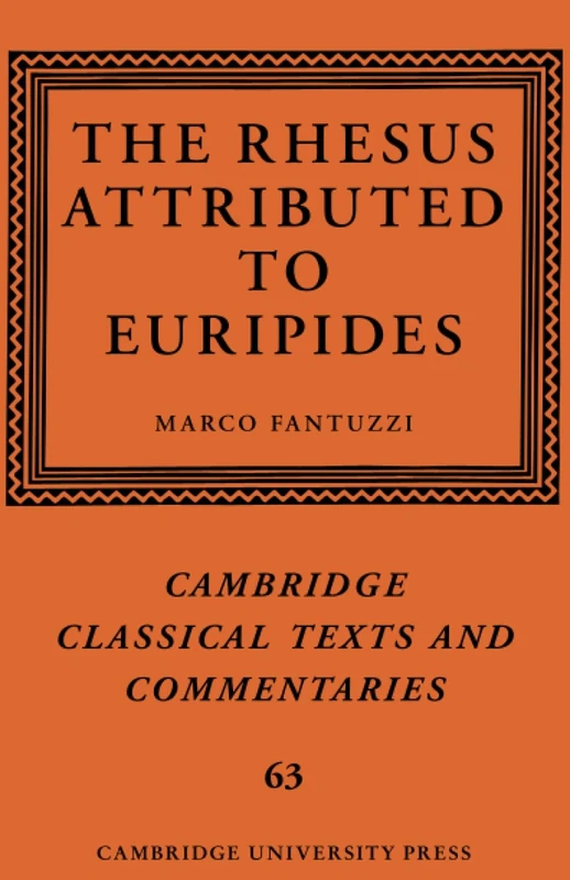 The Rhesus Attributed to Euripides: 63 (Cambridge Classical Texts and Commentaries, Series Number 63)