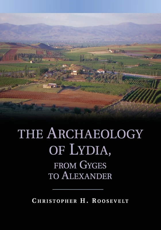 The Archaeology of Lydia, from Gyges to Alexander