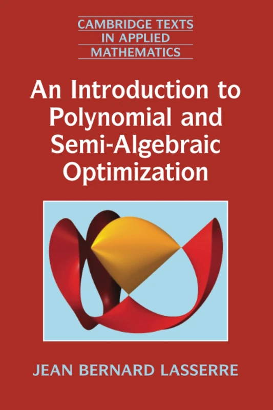 An Introduction to Polynomial and Semi-Algebraic Optimization: 52 (Cambridge Texts in Applied Mathematics, Series Number 52)