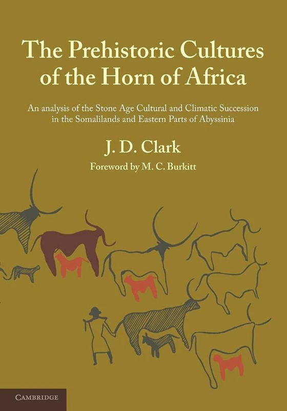 The Prehistoric Cultures of the Horn of Africa: An Analysis Of The Stone Age Cultural And Climatic Succession In The Somalilands And Eastern Parts Of ... Museum of Archaeology and Ethnology, 2)