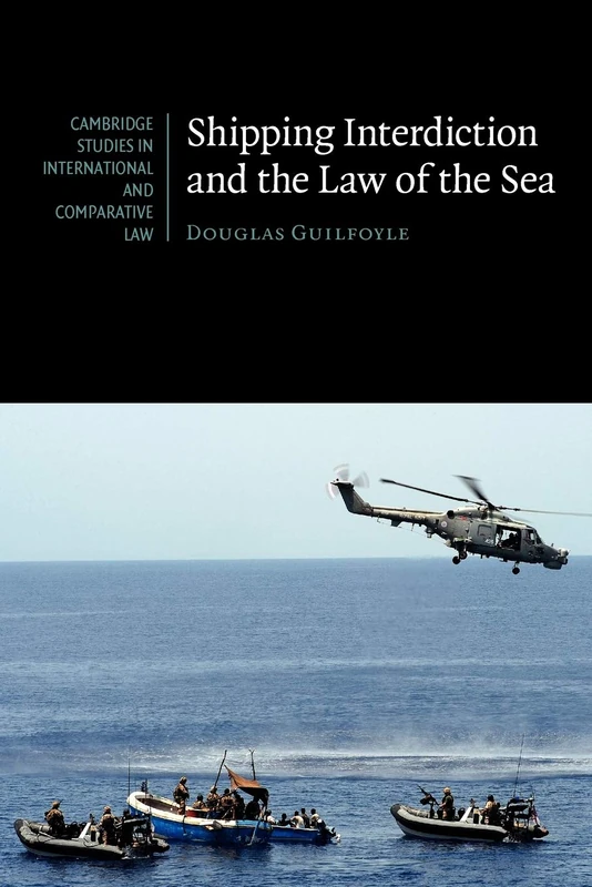 Shipping Interdiction and the Law of the Sea: 63 (Cambridge Studies in International and Comparative Law, Series Number 63)