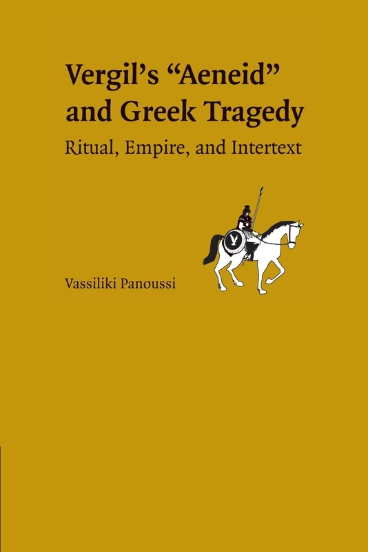 Greek Tragedy in Vergil's Aeneid: Ritual, Empire, And Intertext