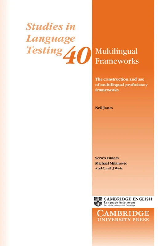 Multilingual Frameworks: The Construction And Use Of Multilingual Proficiency Frameworks: 40 (Studies in Language Testing, Series Number 40)
