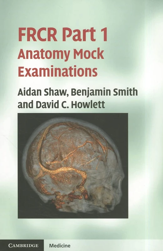 F.R.C.R. Part 1 Anatomy Mock Examinations