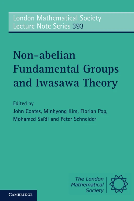 Non-abelian Fundamental Groups and Iwasawa Theory: 393 (London Mathematical Society Lecture Note Series, Series Number 393)