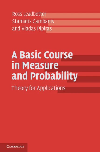 A Basic Course in Measure and Probability: Theory For Applications