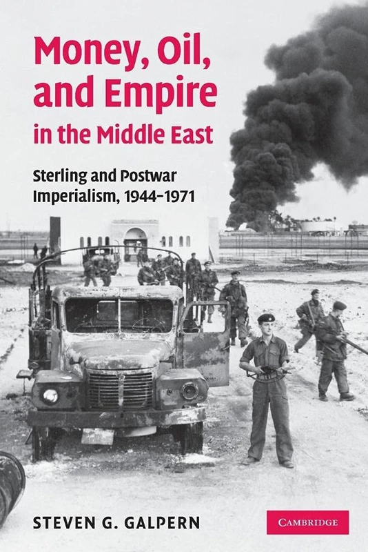 Money, Oil, and Empire in the Middle East: Sterling and Postwar Imperialism, 1944–1971