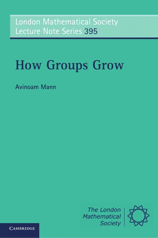 How Groups Grow: 395 (London Mathematical Society Lecture Note Series, Series Number 395)