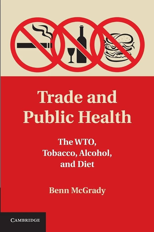 Trade and Public Health: The Wto, Tobacco, Alcohol, And Diet
