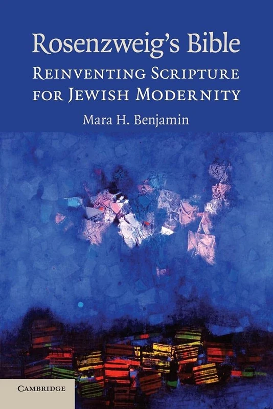 Rosenzweig's Bible: Reinventing Scripture For Jewish Modernity